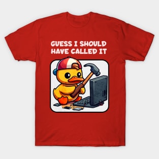 Guess I Should Have Called IT - Funny Duck T-Shirt